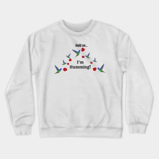 Hold On I'm Humming, Funny Hummingbird Illustration Crewneck Sweatshirt